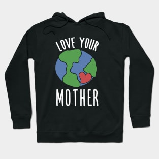 Love your mother earth day Hoodie